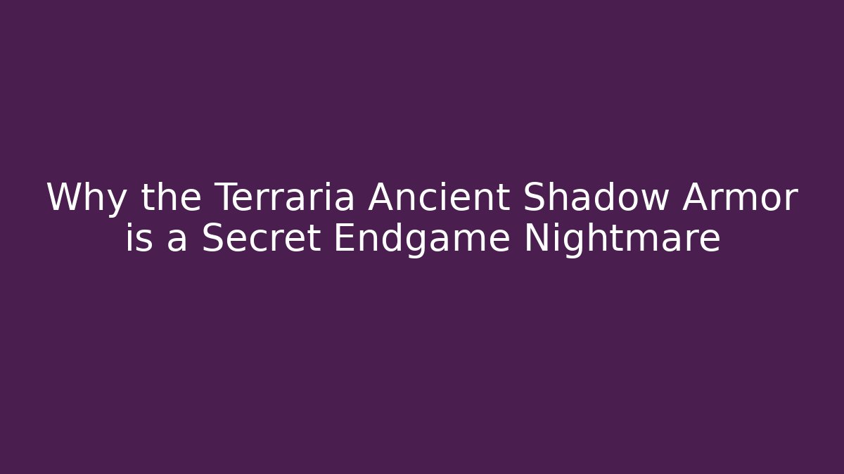 Why the Terraria Ancient Shadow Armor is a Secret Endgame Nightmare