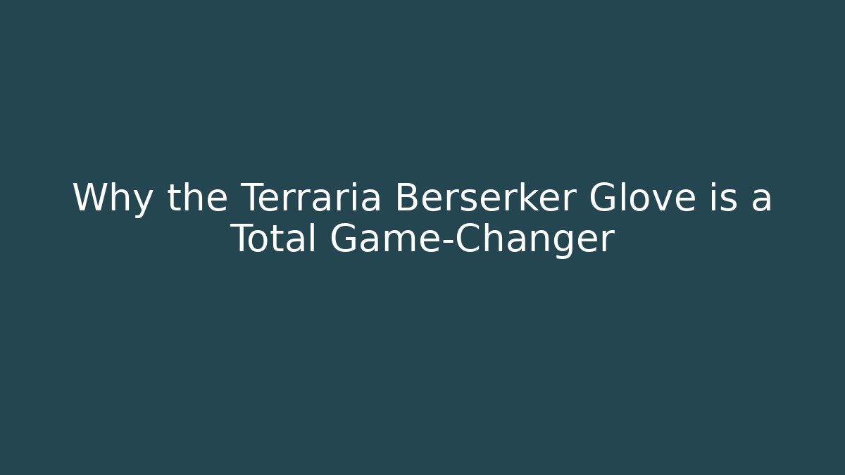 Why the Terraria Berserker Glove is a Total Game-Changer