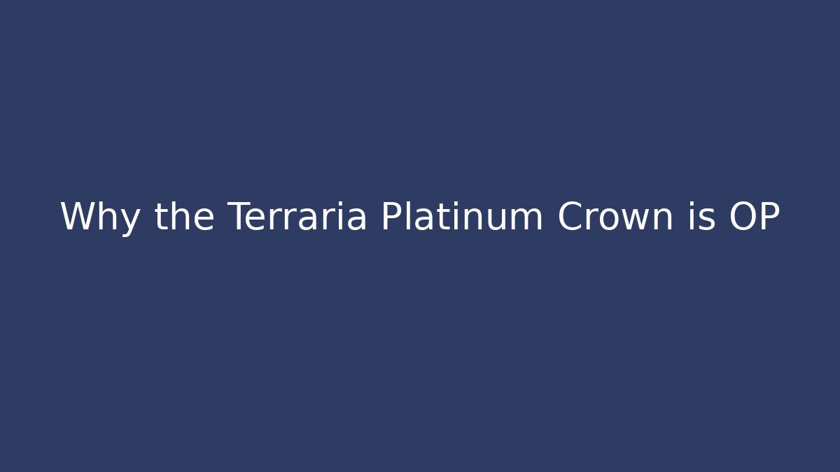 Why the Terraria Platinum Crown is OP