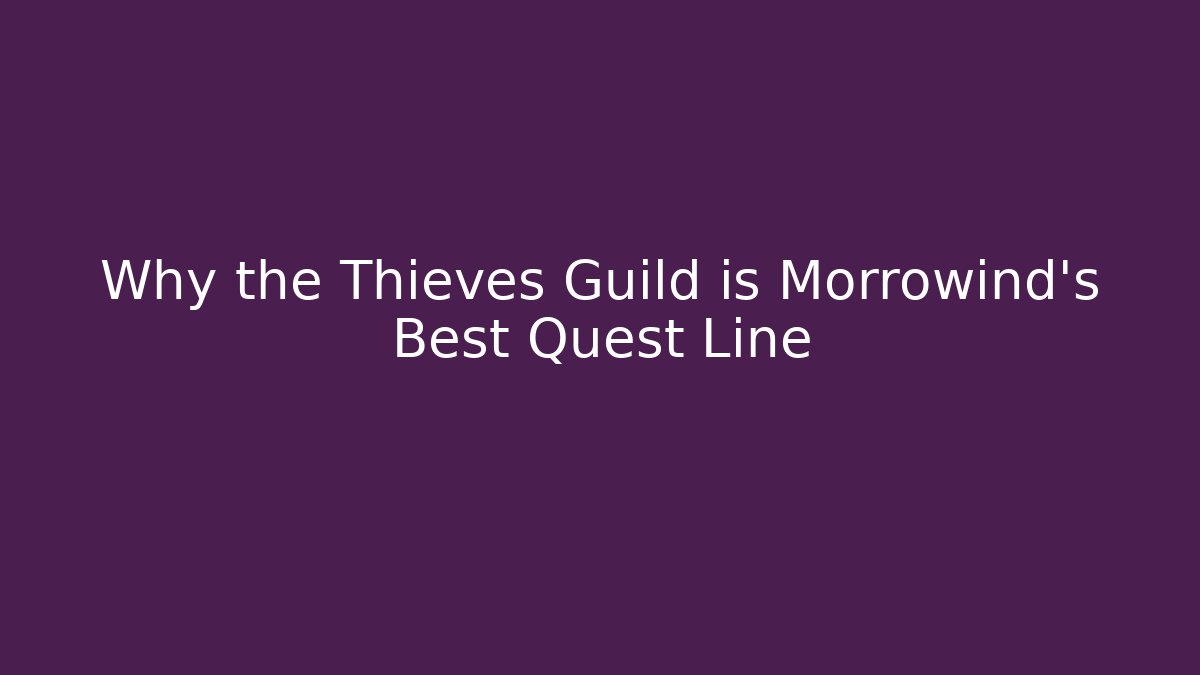 Why the Thieves Guild is Morrowind's Best Quest Line