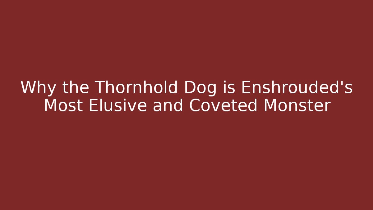 Why the Thornhold Dog is Enshrouded's Most Elusive and Coveted Monster