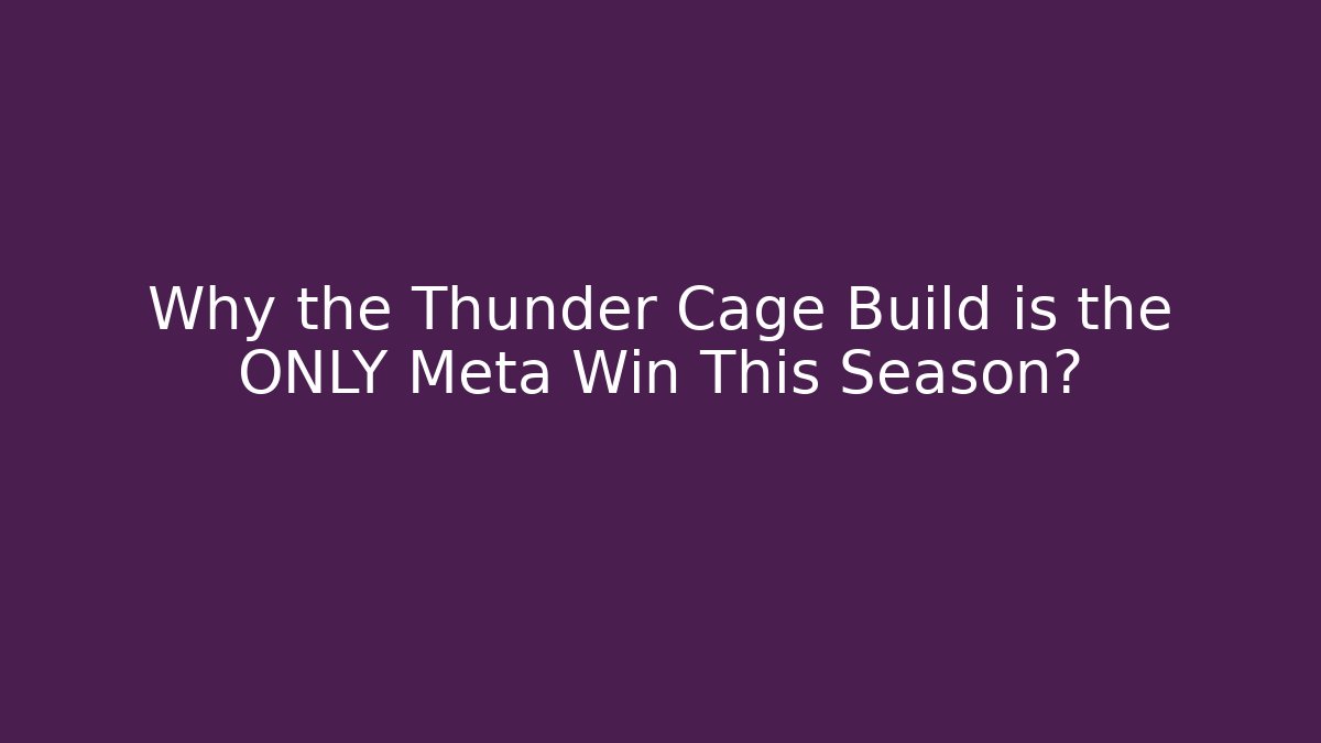 Why the Thunder Cage Build is the ONLY Meta Win This Season?