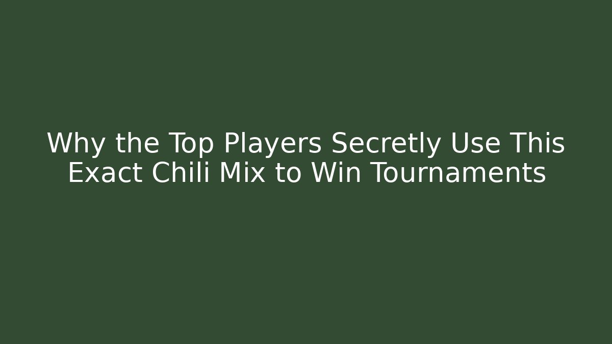 Why the Top Players Secretly Use This Exact Chili Mix to Win Tournaments