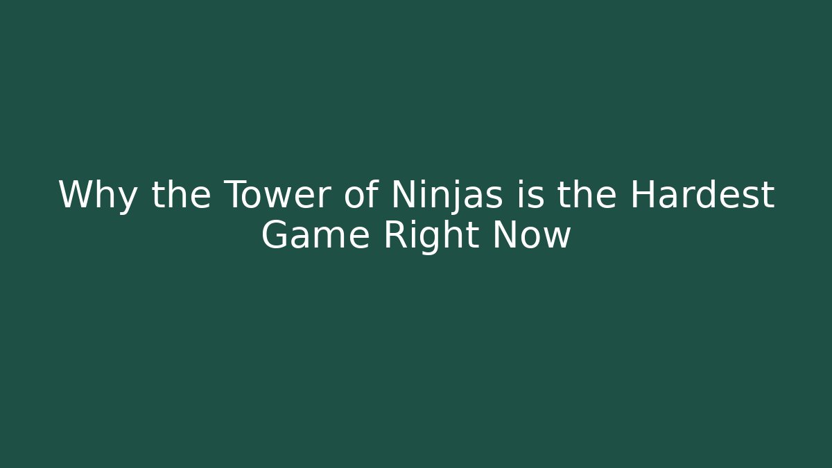 Why the Tower of Ninjas is the Hardest Game Right Now