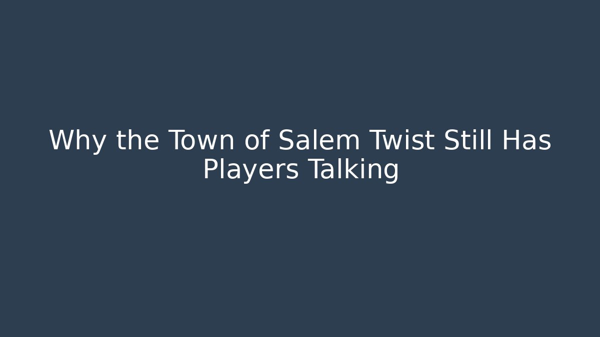 Why the Town of Salem Twist Still Has Players Talking