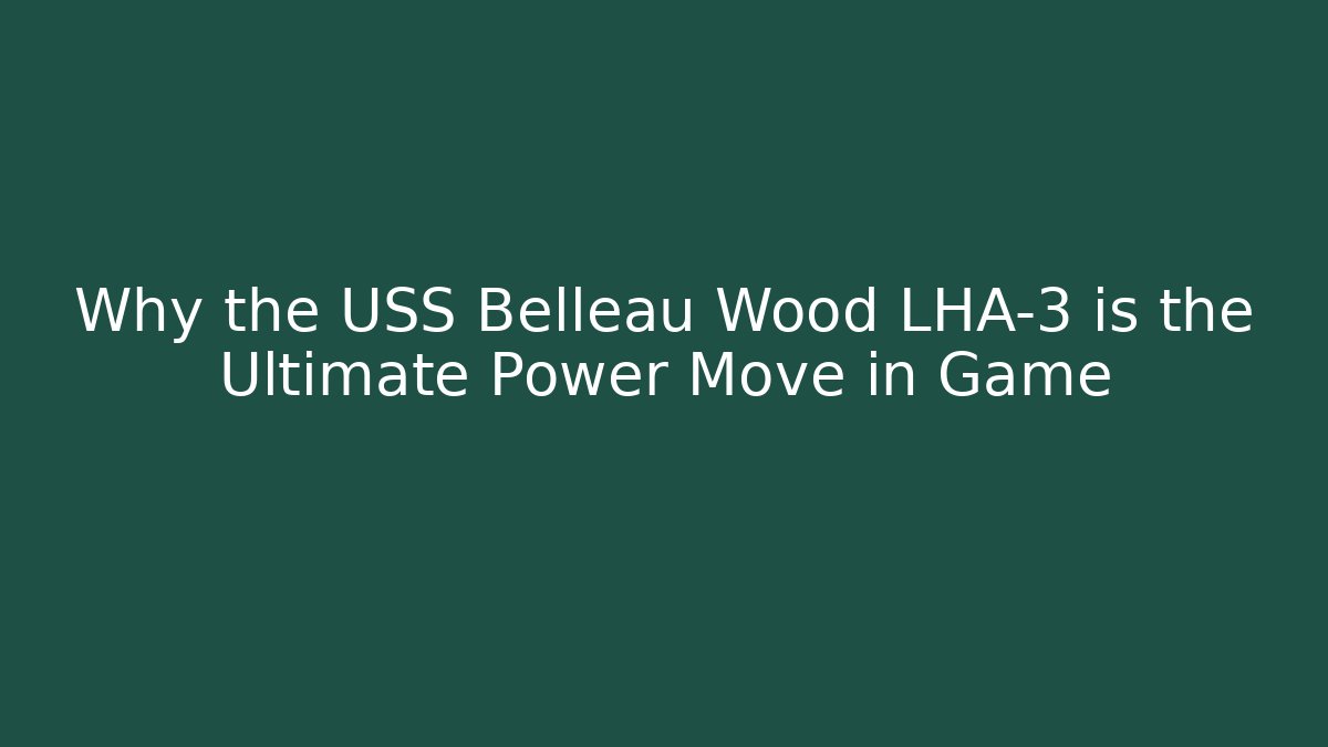 Why the USS Belleau Wood LHA-3 is the Ultimate Power Move in Game