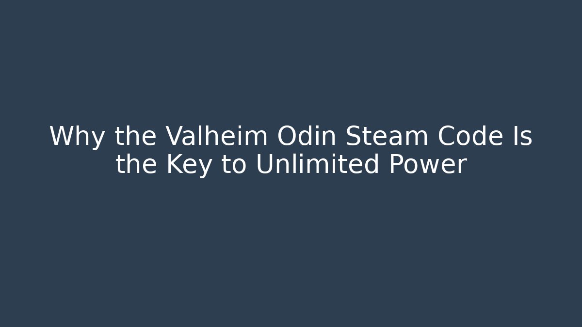 Why the Valheim Odin Steam Code Is the Key to Unlimited Power