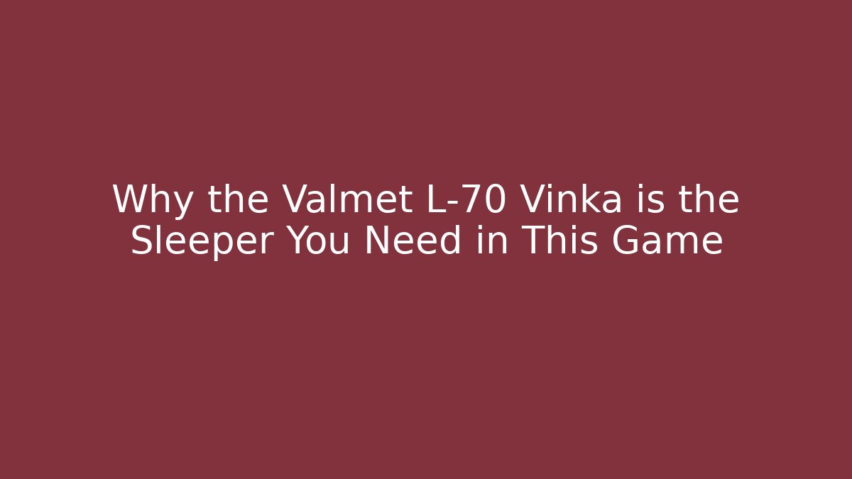 Why the Valmet L-70 Vinka is the Sleeper You Need in This Game