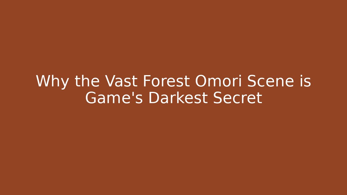 Why the Vast Forest Omori Scene is Game's Darkest Secret