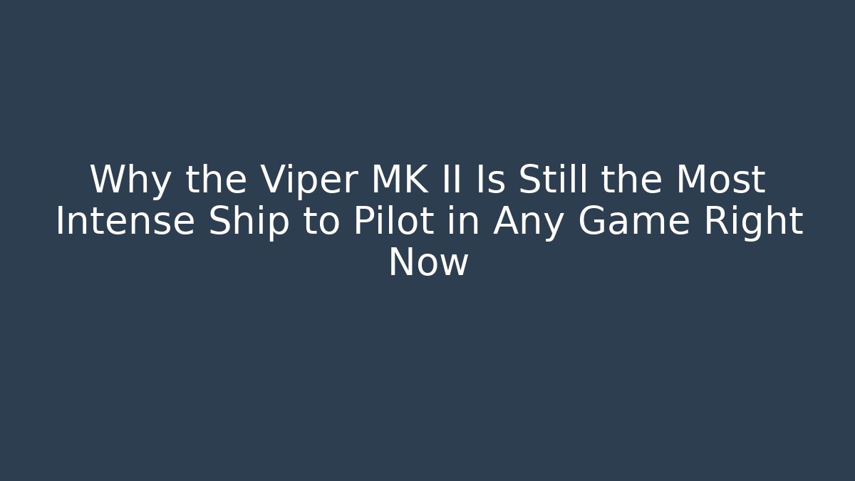Why the Viper MK II Is Still the Most Intense Ship to Pilot in Any Game Right Now