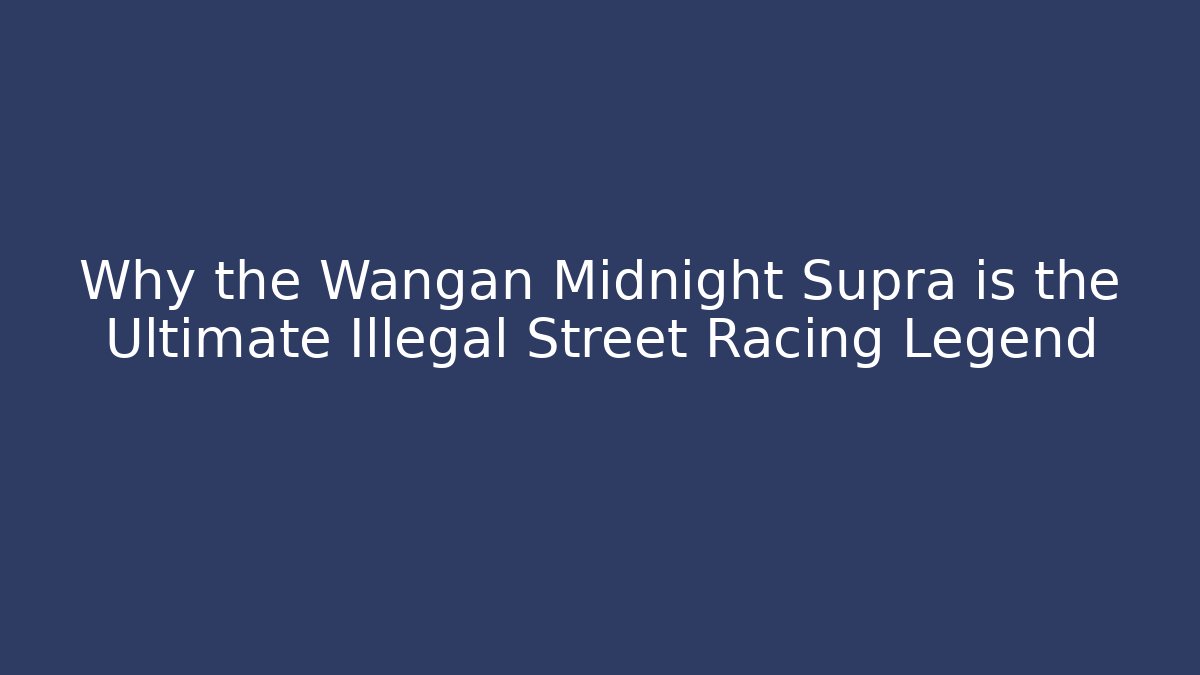 Why the Wangan Midnight Supra is the Ultimate Illegal Street Racing Legend