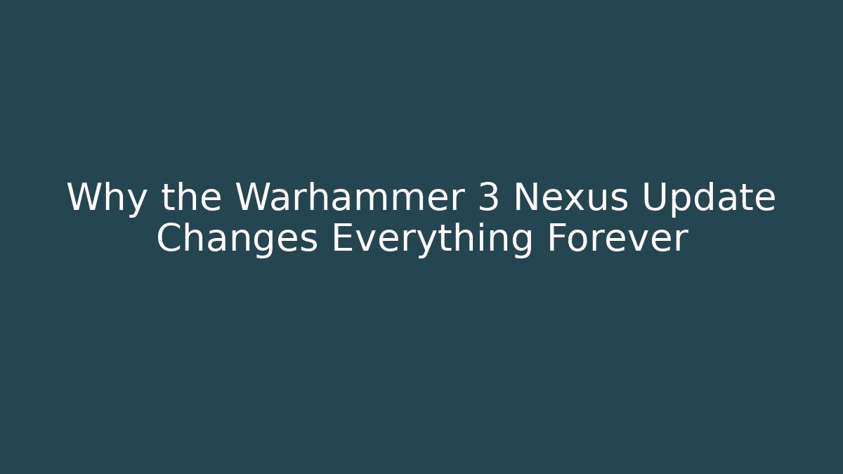 Why the Warhammer 3 Nexus Update Changes Everything Forever - Create More Assets