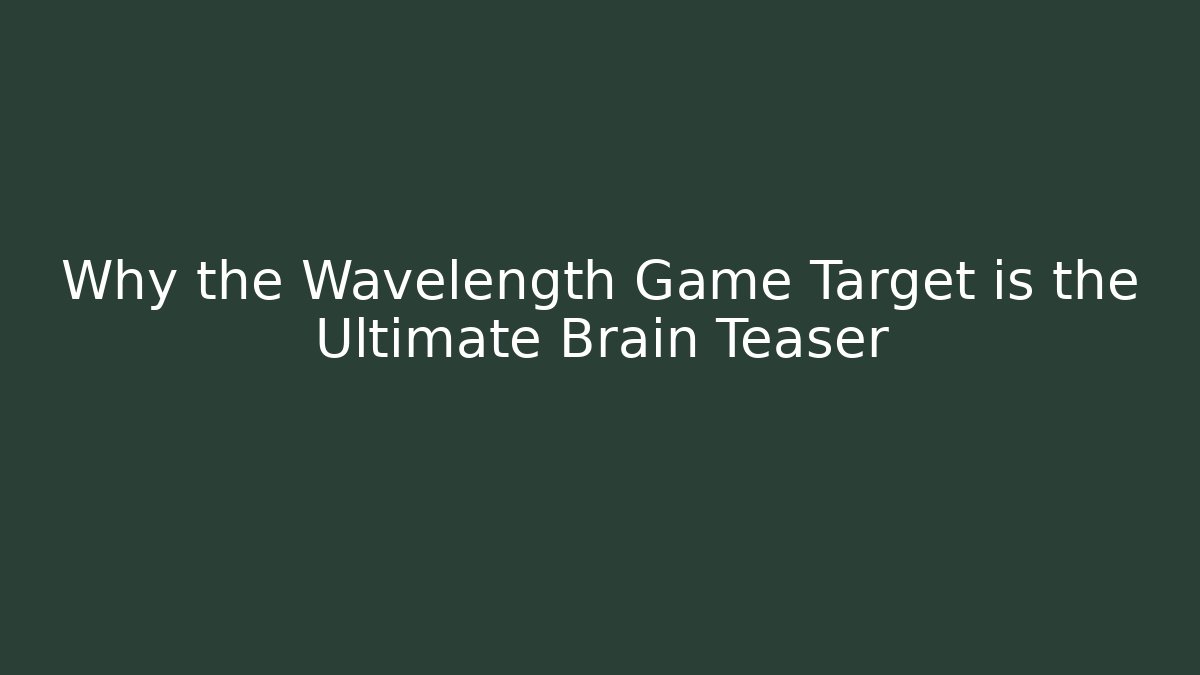Why the Wavelength Game Target is the Ultimate Brain Teaser