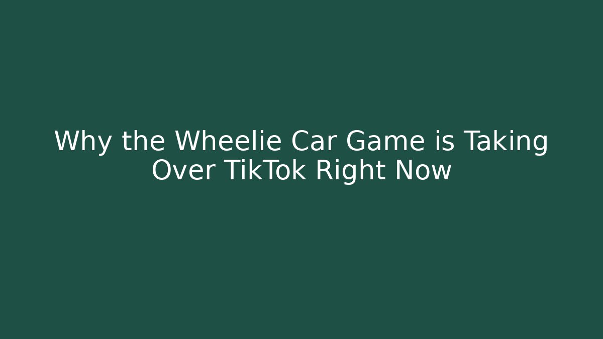 Why the Wheelie Car Game is Taking Over TikTok Right Now
