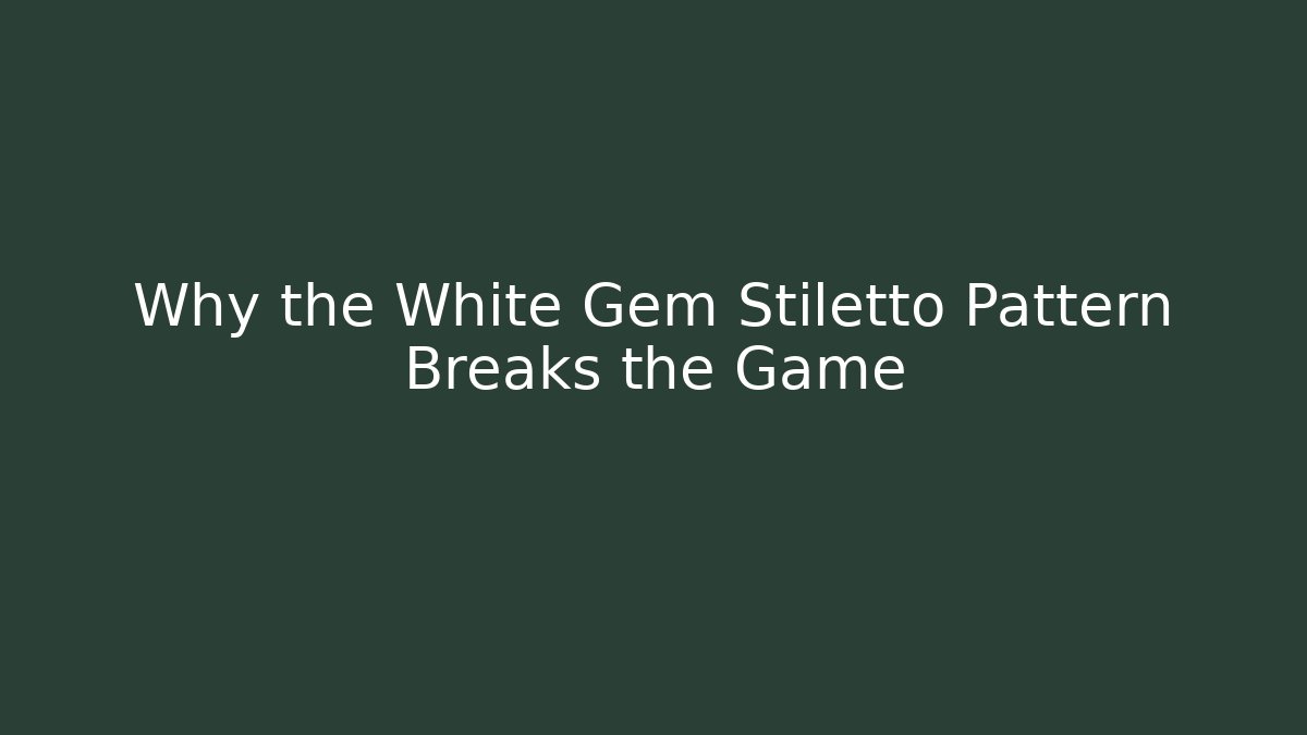Why the White Gem Stiletto Pattern Breaks the Game - Create More Assets