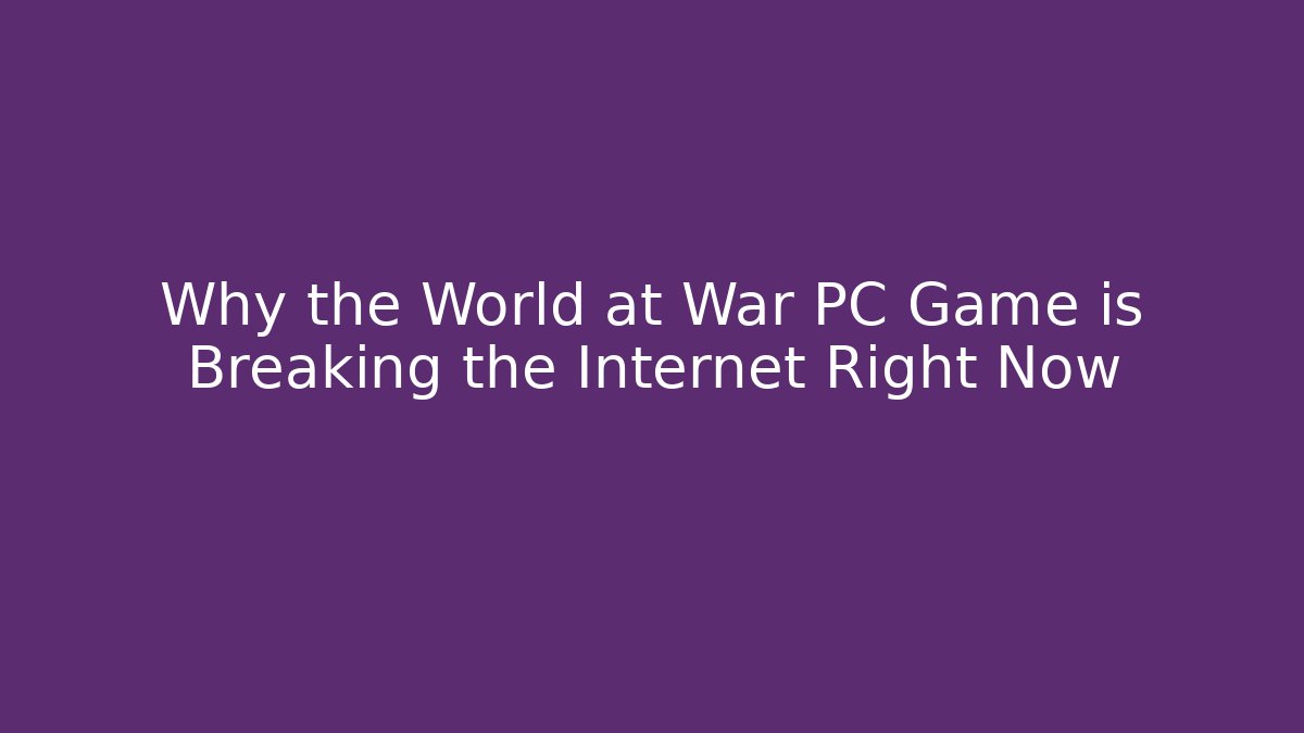 Why the World at War PC Game is Breaking the Internet Right Now