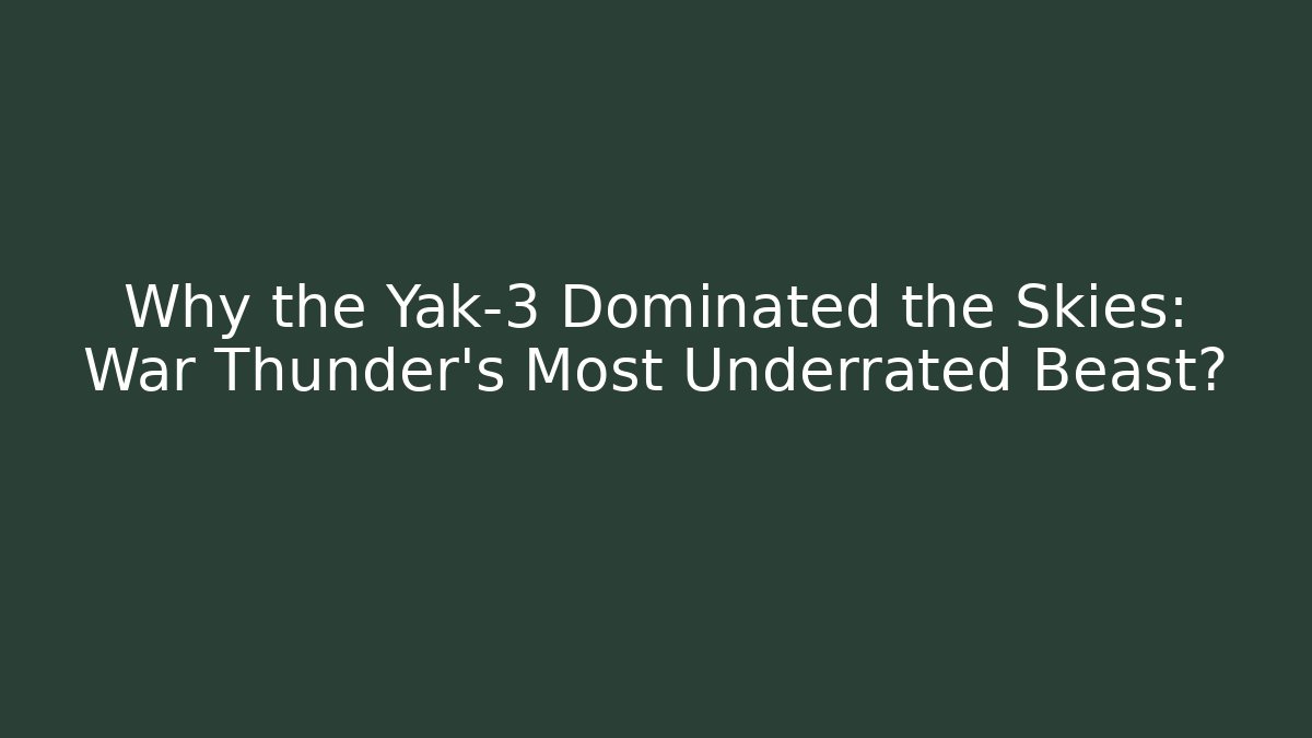 Why the Yak-3 Dominated the Skies: War Thunder’s Most Underrated Beast?