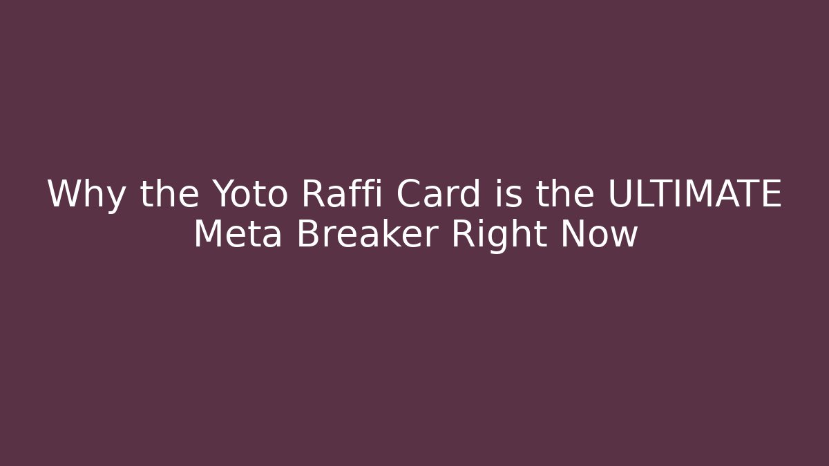 Why the Yoto Raffi Card is the ULTIMATE Meta Breaker Right Now