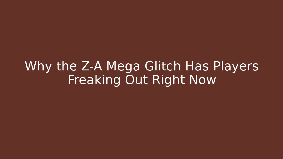 Why the Z-A Mega Glitch Has Players Freaking Out Right Now