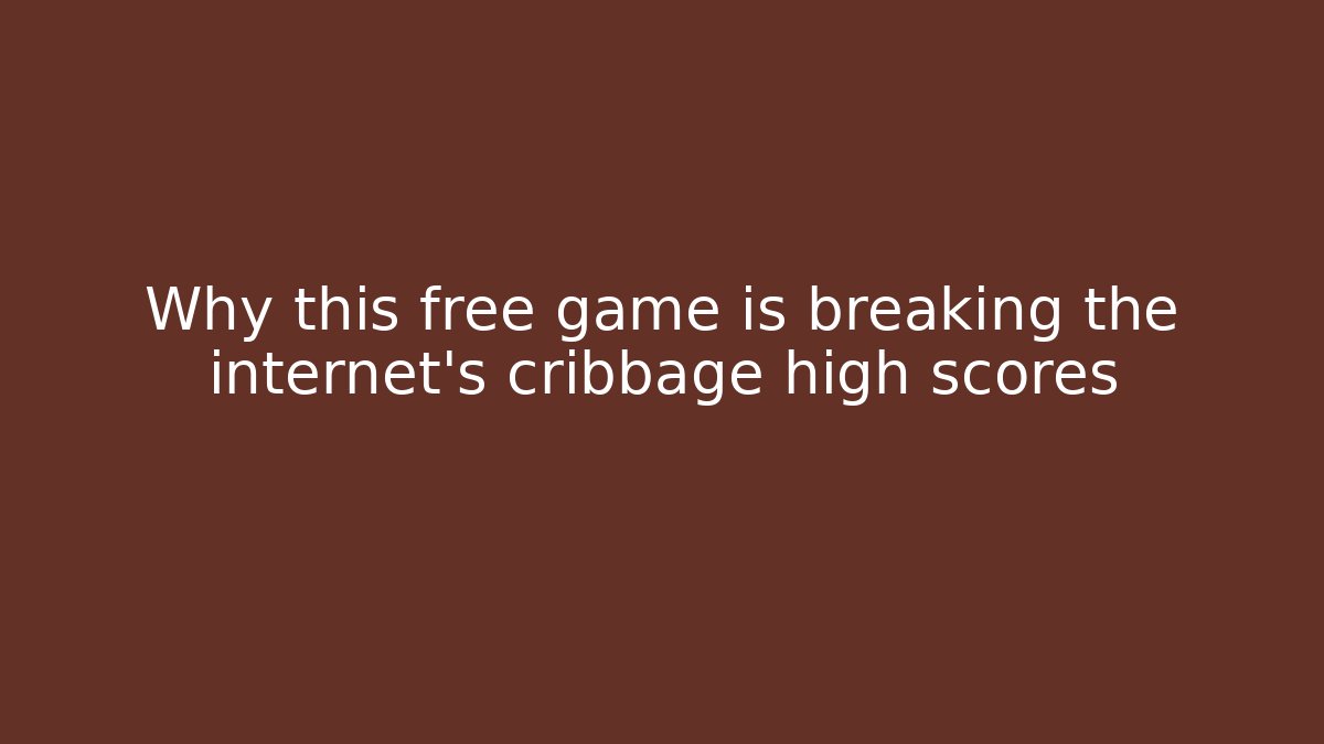 Why this free game is breaking the internet's cribbage high scores