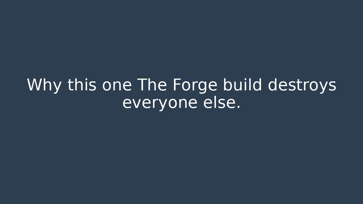 Why this one The Forge build destroys everyone else.