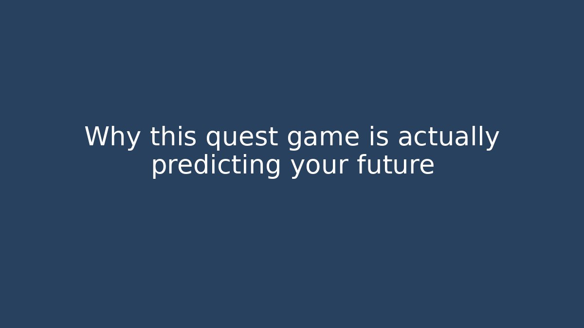 Why this quest game is actually predicting your future