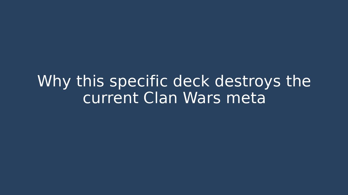 Why this specific deck destroys the current Clan Wars meta - Create More Assets