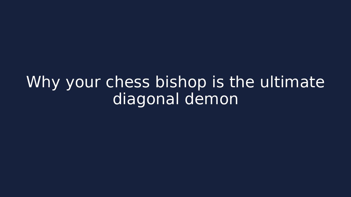 Why your chess bishop is the ultimate diagonal demon - Create More Assets