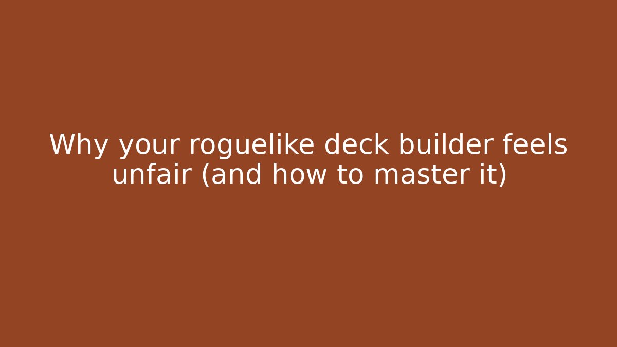 Why your roguelike deck builder feels unfair (and how to master it)