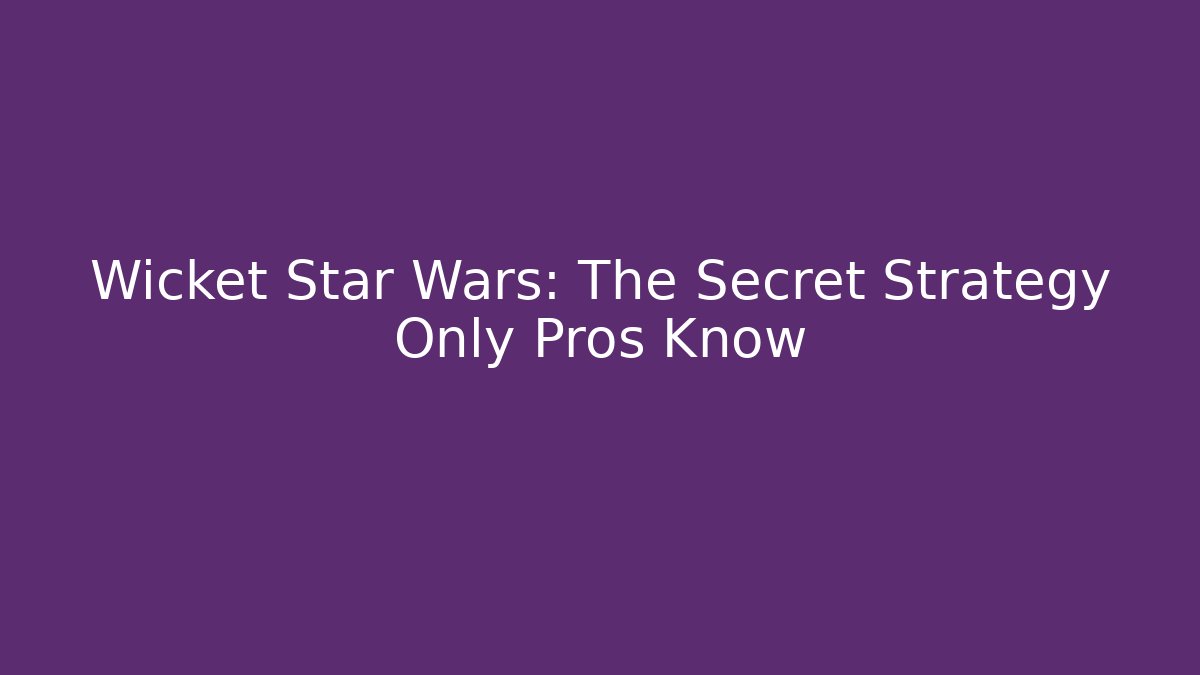 Wicket Star Wars: The Secret Strategy Only Pros Know
