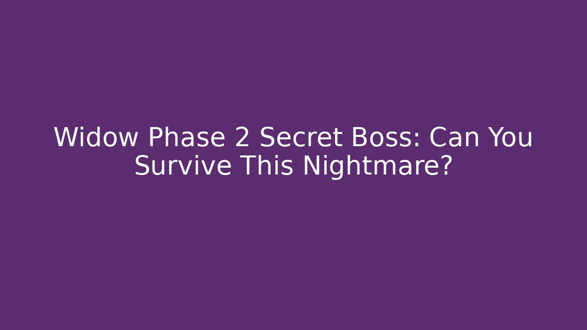 Widow Phase 2 Secret Boss: Can You Survive This Nightmare?