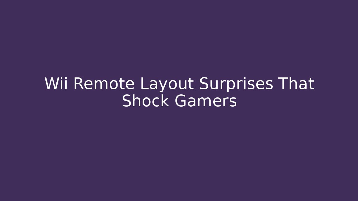 Wii Remote Layout Surprises That Shock Gamers