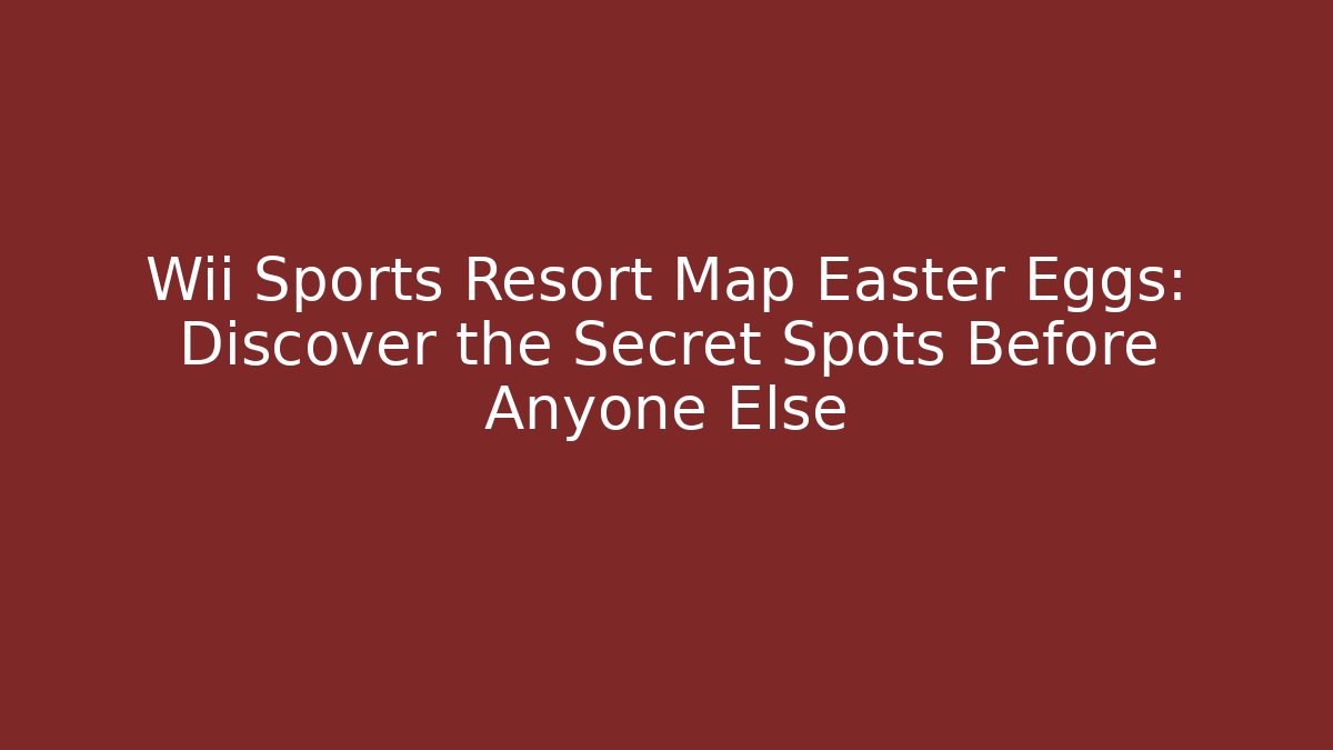 Wii Sports Resort Map Easter Eggs: Discover the Secret Spots Before Anyone Else