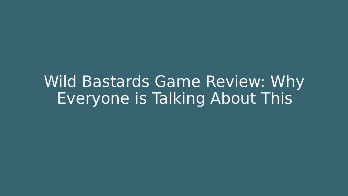 Wild Bastards Game Review: Why Everyone is Talking About This