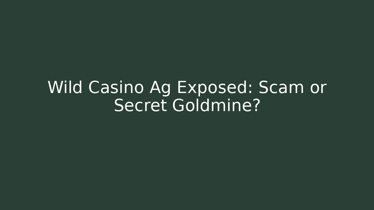 Wild Casino Ag Exposed: Scam or Secret Goldmine?