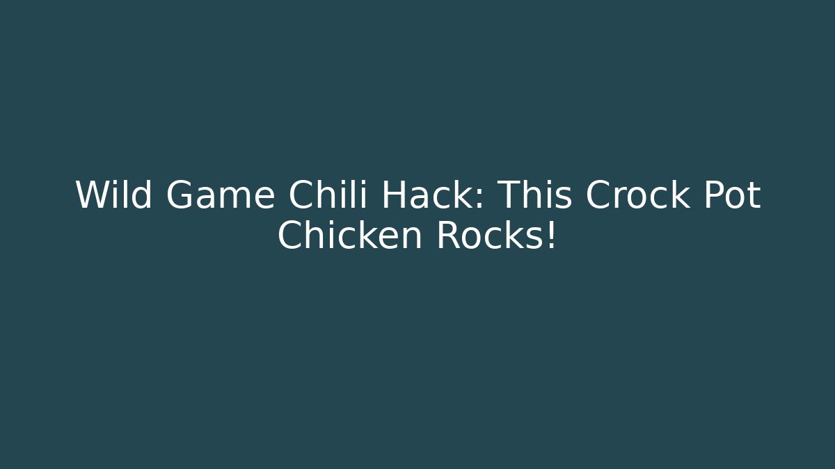 Wild Game Chili Hack: This Crock Pot Chicken Rocks! - Create More Assets