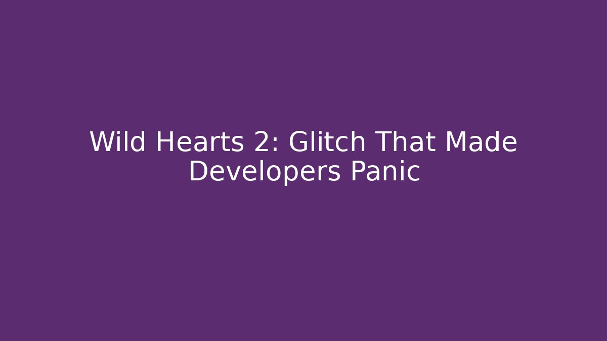 Wild Hearts 2: Glitch That Made Developers Panic