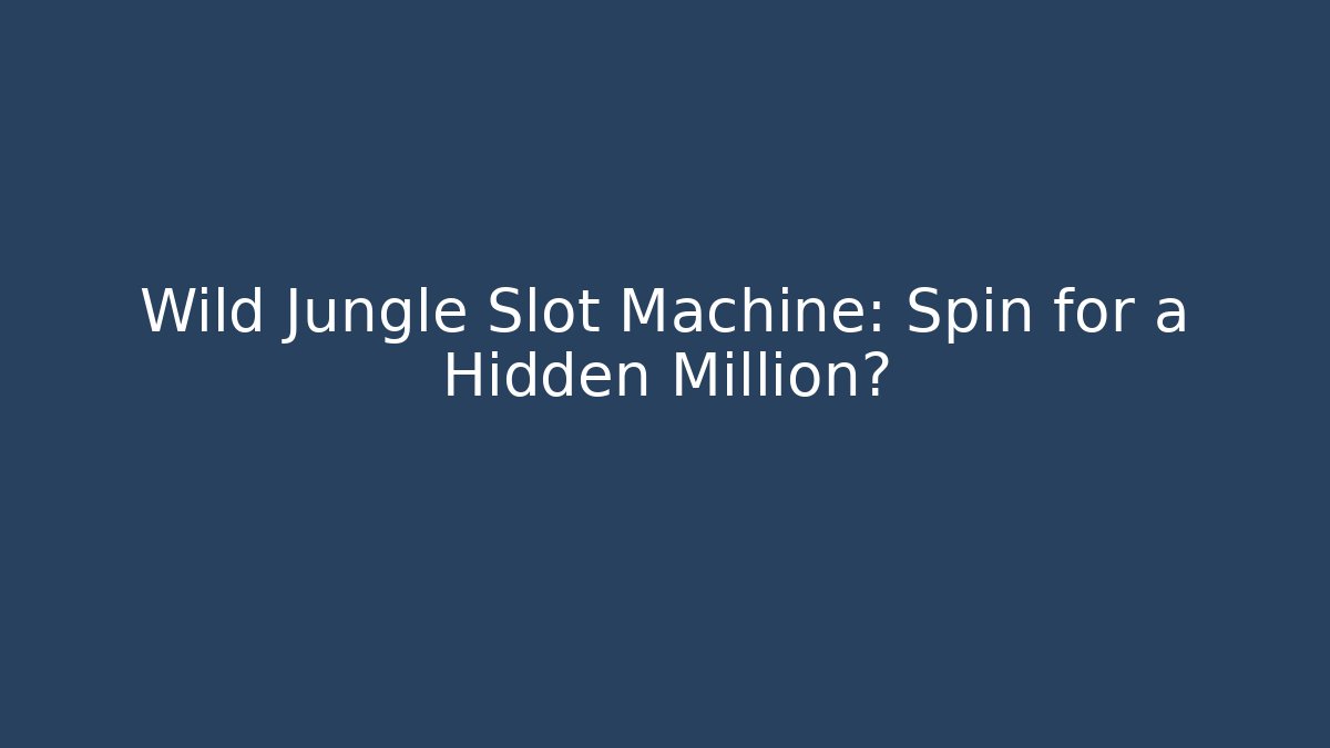 Wild Jungle Slot Machine: Spin for a Hidden Million?