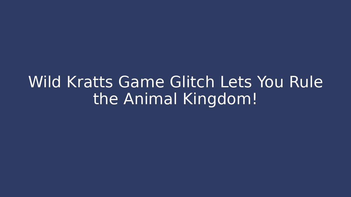 Wild Kratts Game Glitch Lets You Rule the Animal Kingdom!