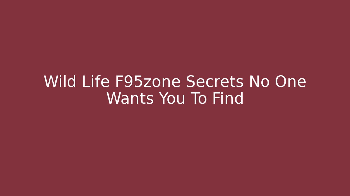 Wild Life F95zone Secrets No One Wants You To Find