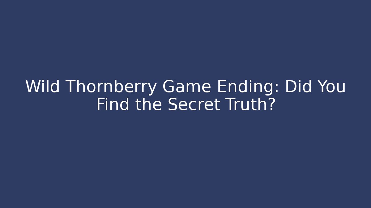 Wild Thornberry Game Ending: Did You Find the Secret Truth?