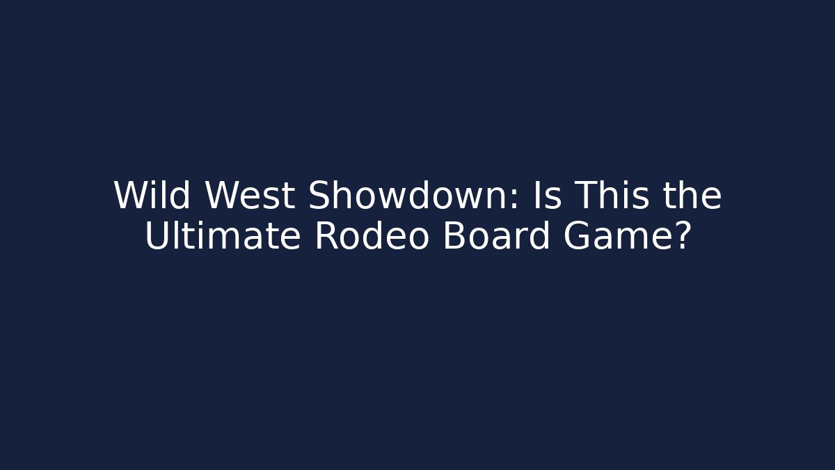 Wild West Showdown: Is This the Ultimate Rodeo Board Game?