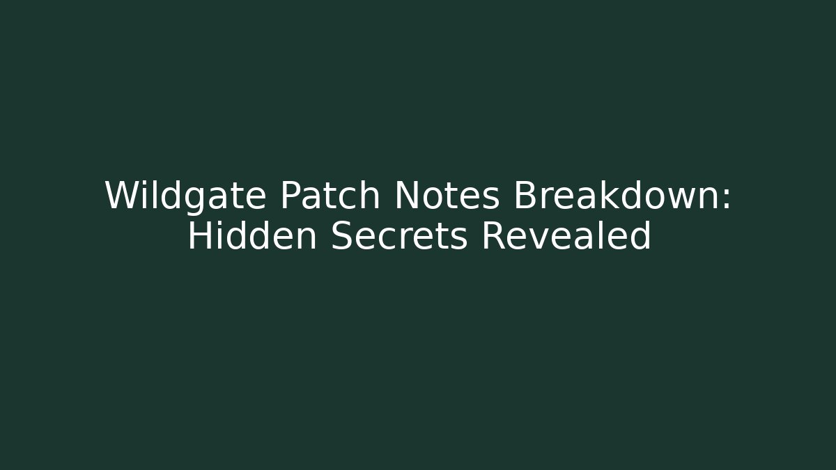 Wildgate Patch Notes Breakdown: Hidden Secrets Revealed