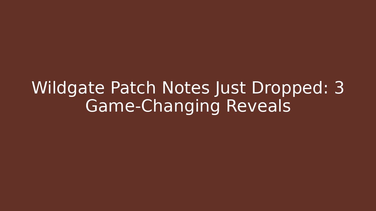 Wildgate Patch Notes Just Dropped: 3 Game-Changing Reveals