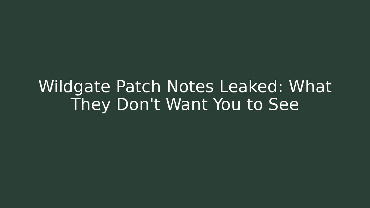 Wildgate Patch Notes Leaked: What They Don't Want You to See