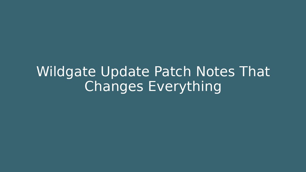 Wildgate Update Patch Notes That Changes Everything
