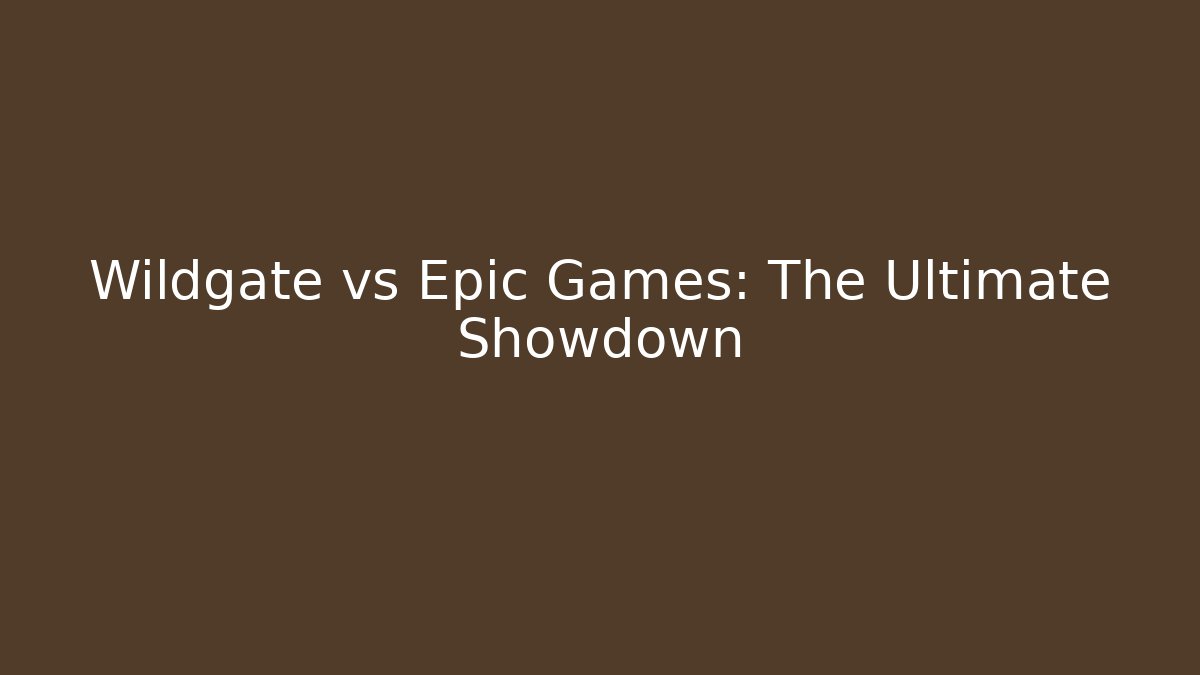 Wildgate vs Epic Games: The Ultimate Showdown