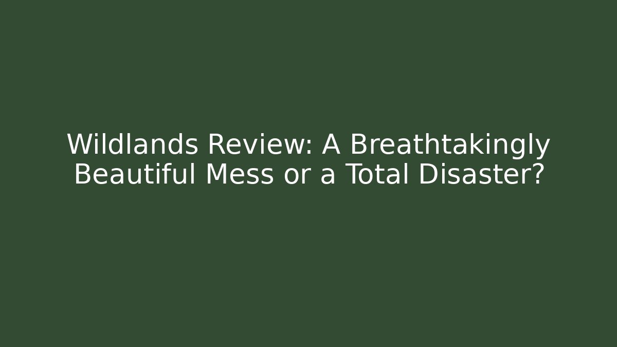 Wildlands Review: A Breathtakingly Beautiful Mess or a Total Disaster?