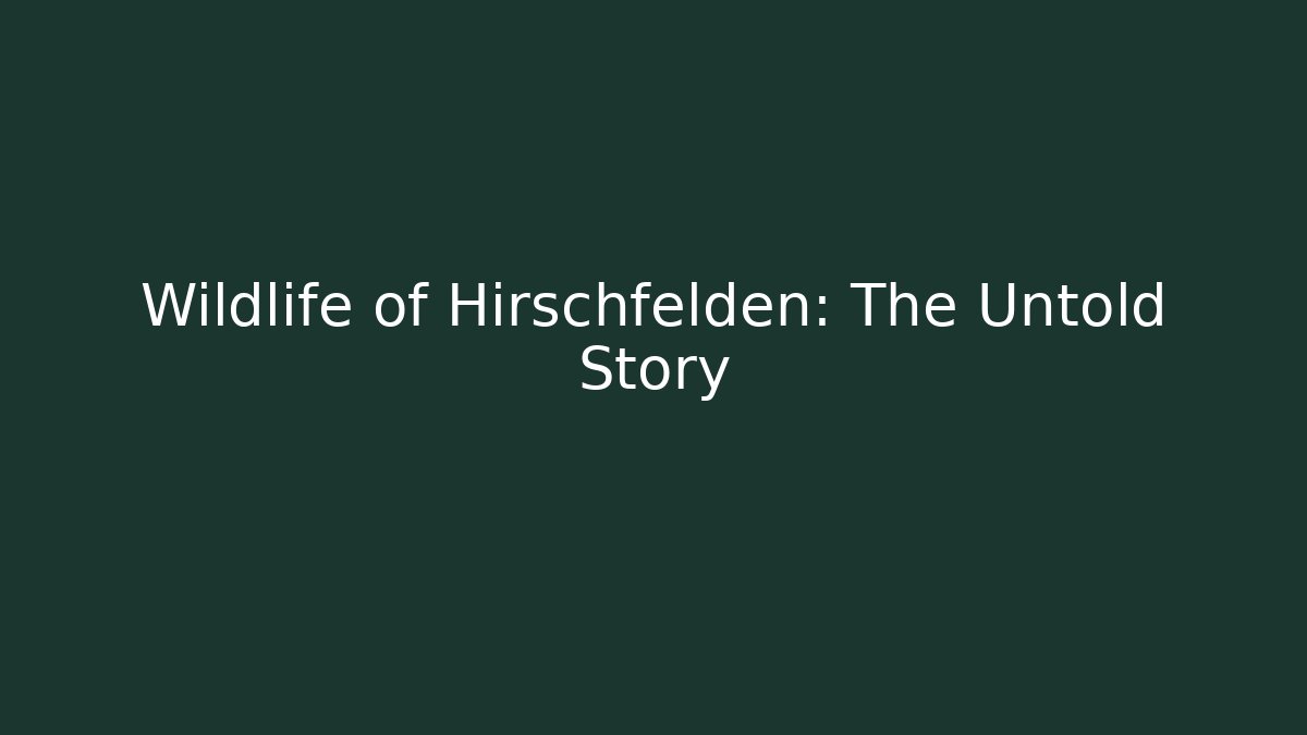Wildlife of Hirschfelden: The Untold Story