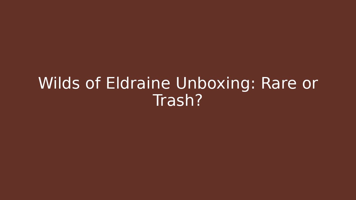 Wilds of Eldraine Unboxing: Rare or Trash?